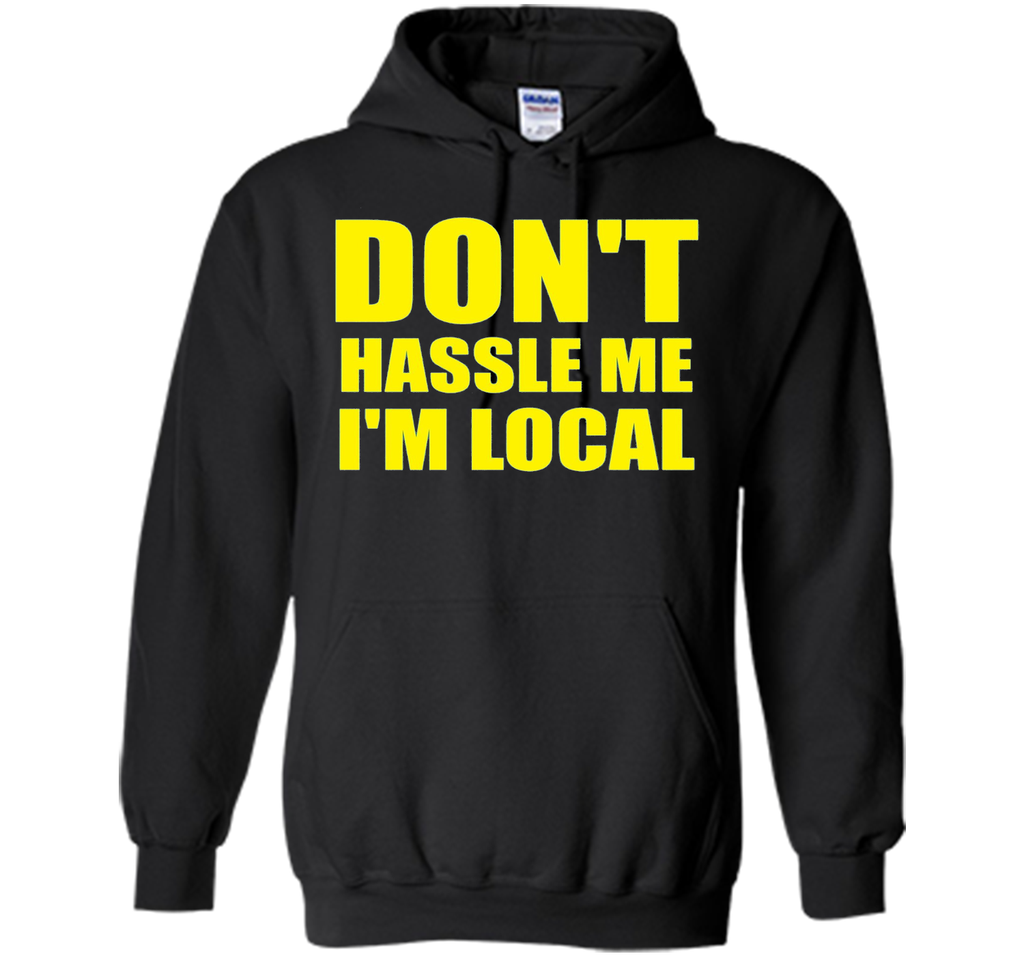 Men's Don't Hassle Me I'm Local Adult MENS T-Shirt