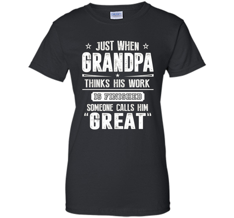 Men's Gift For Great Grandpa - Grandpa Thinks His Work Is Finished