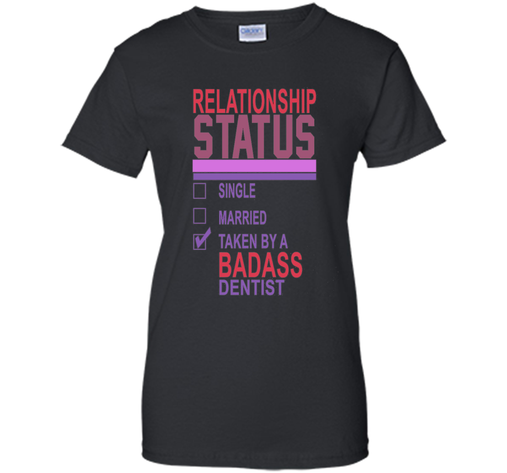 Relationship Status Taken By A Badass Dentist Funny T-Shirt