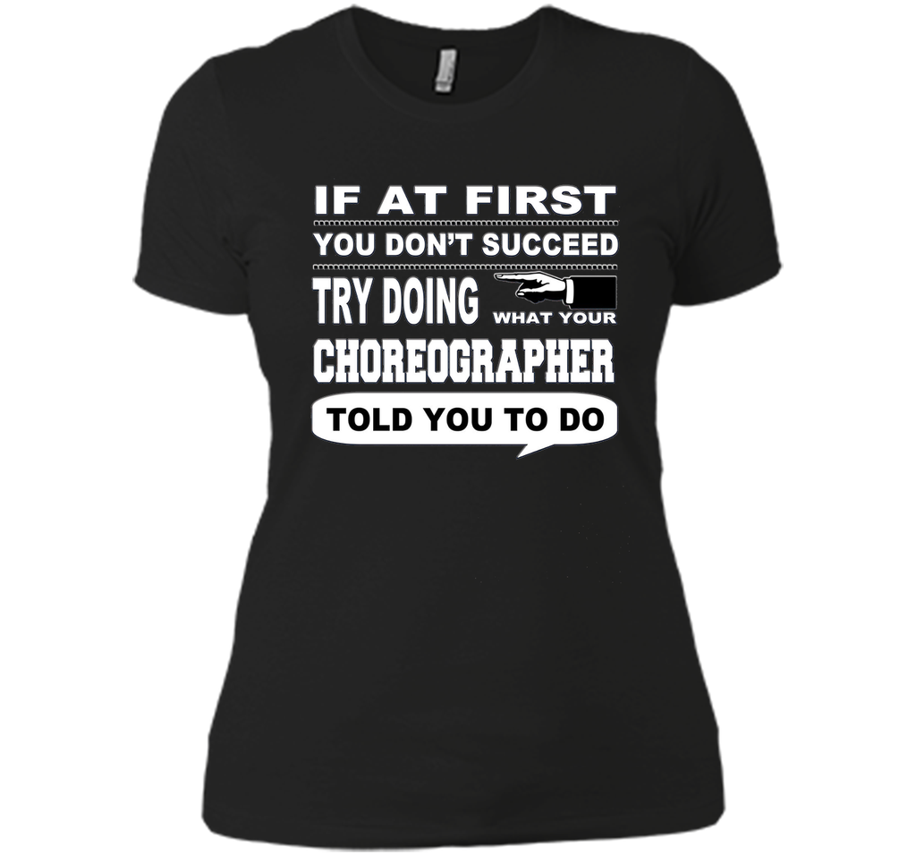 If at First You Don't Succeed Choreographer T-Shirt
