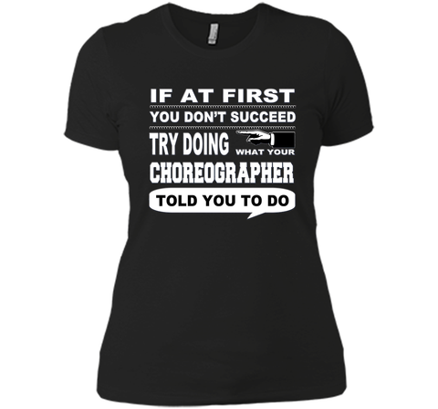 If at First You Don't Succeed Choreographer T-Shirt
