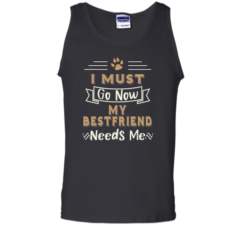 My Best Friend Needs Me Funny Dog Lover T-shirt
