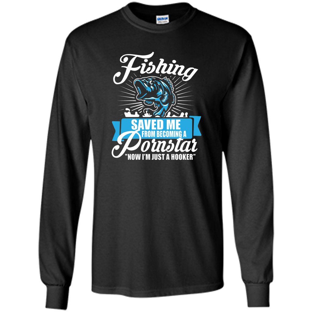 Fishing Saved Me From Becoming A Porn Star T-shirt