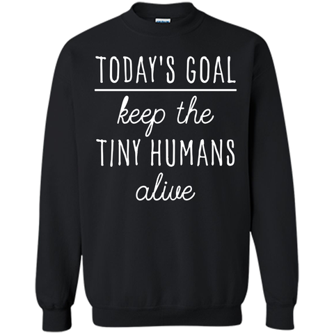 Today's Goal Keep The Tiny Humans Alive