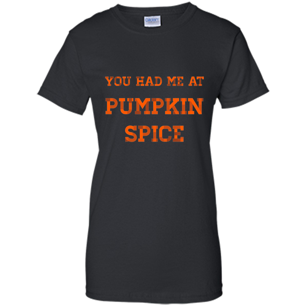 You Had Me At Pumpkin Spice T-Shirt Thanksgiving