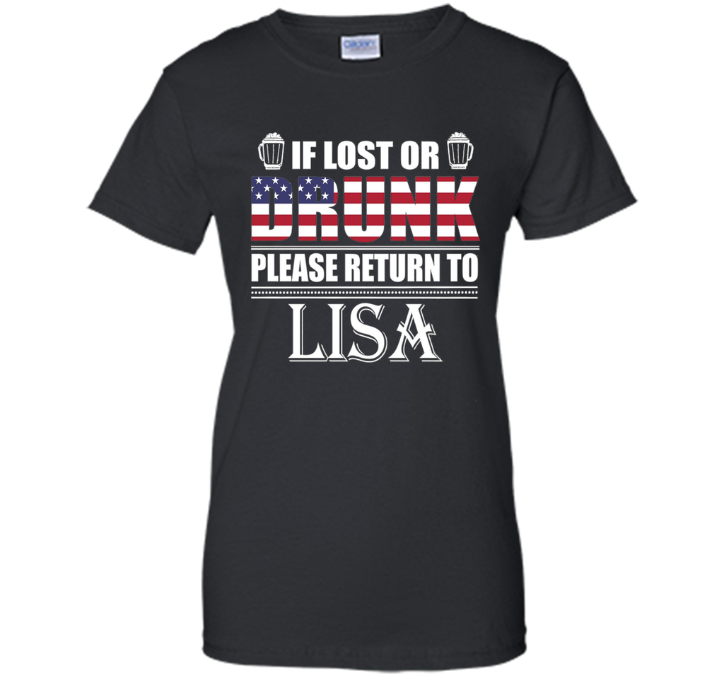 If Lost Or Drunk Please Return To Lisa T-Shirt- July 4th