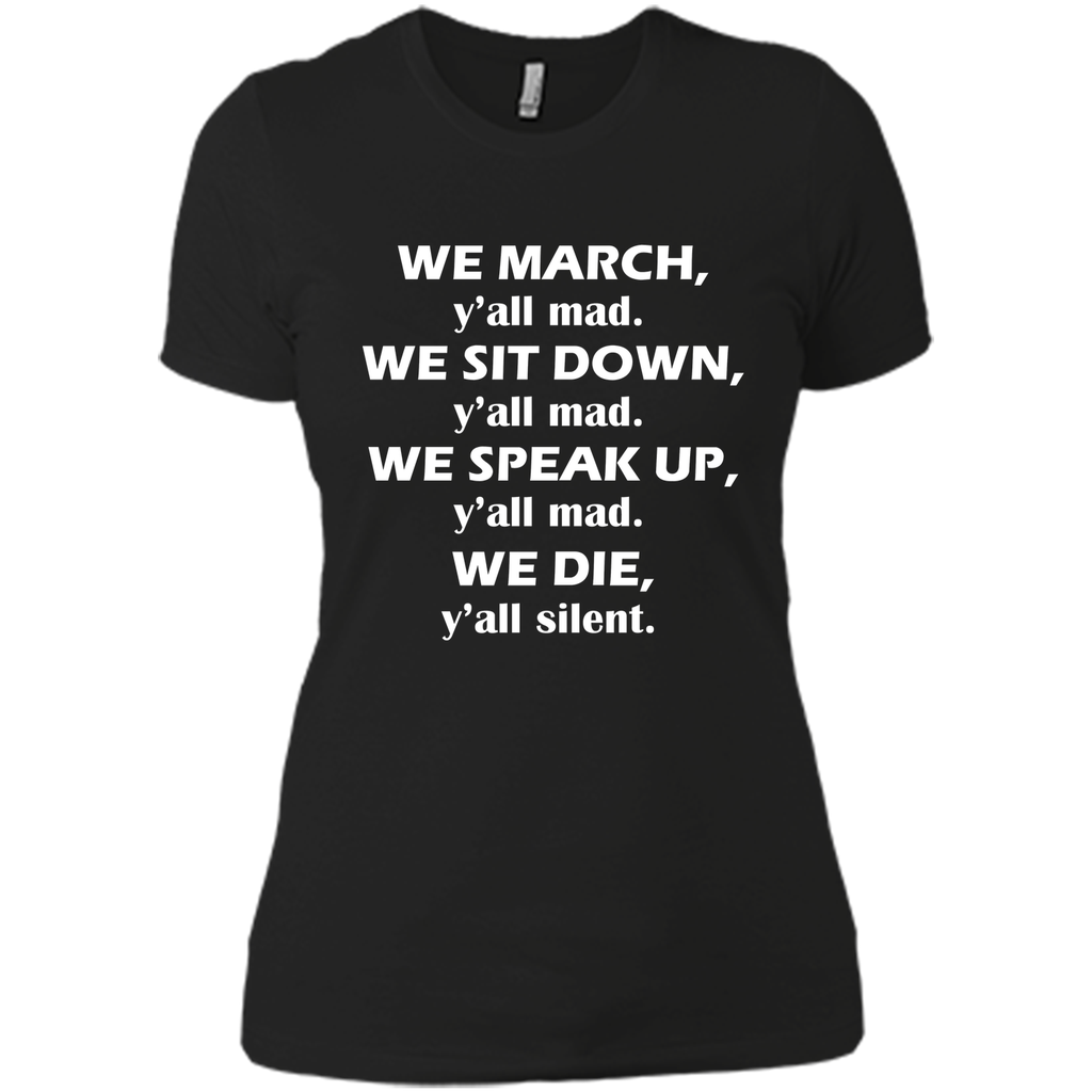 We march, y'all mad, we sit down, speak up, we die T-Shirt