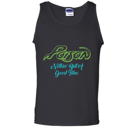 Poison Nothing But A Good Time Tshirt Poison Tshirt Gift Tee