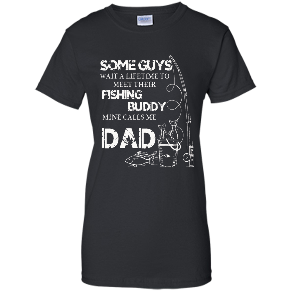 My Fishing Buddy Calls Me DAD T Shirt Proud Daddy