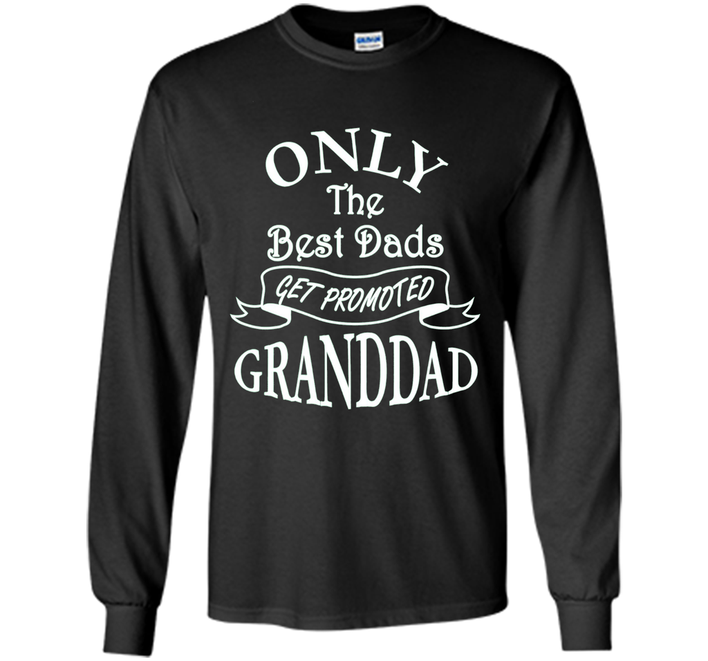 Mens Only the Best Dads Get Promoted to Granddad Perfect Gift