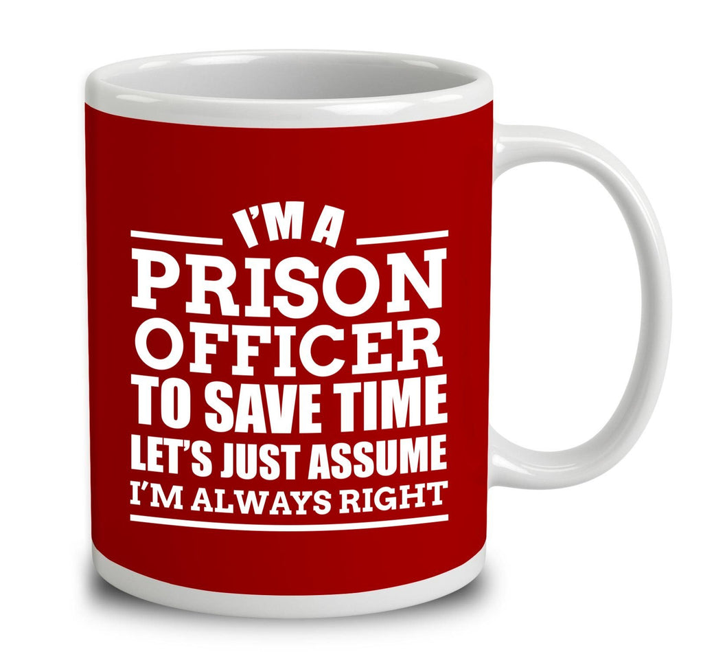I'm A Prison Officer To Save Time Let's Just Assume I'm Always Right