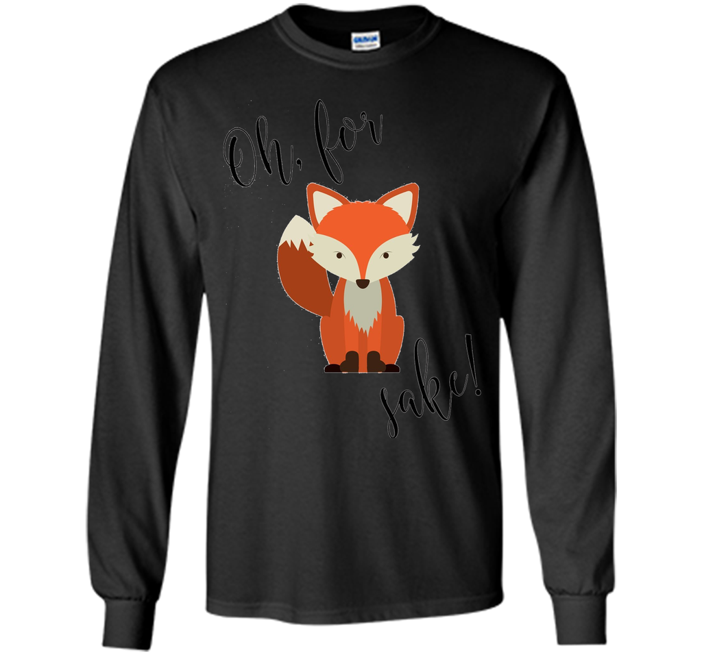 Oh For Fox Sake Shirt