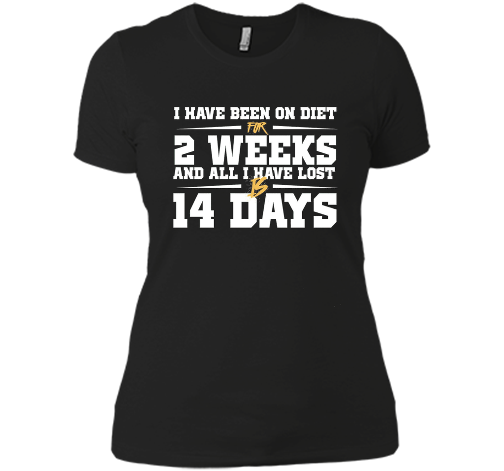 Been On Diet For 2 Weeks All I Have Lost Is 14 Days T-Shirt