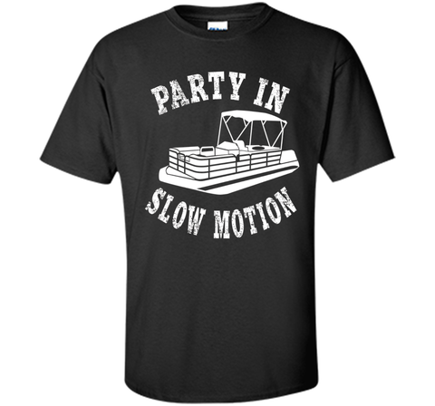 Party In Slow Motion Shirt: Pontoon Boat T-Shirt