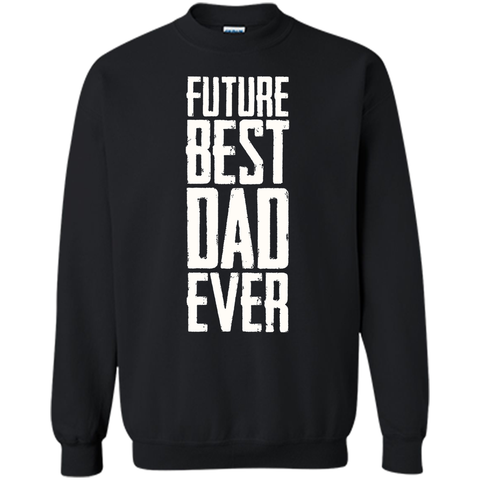 Future Best Dad Ever Shirt - Father's Day Dad Shirt Funny