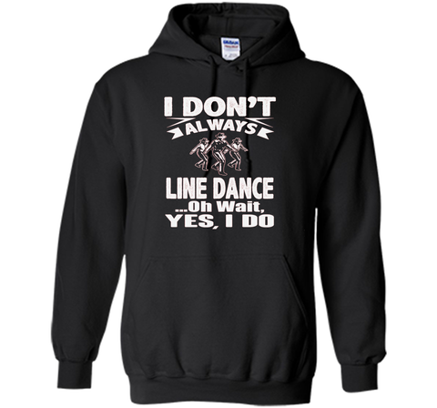 I Don't Always Line Dance oh Wait I Do T-Shirt