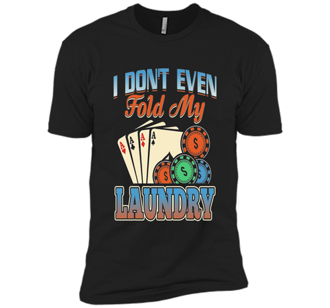 Funny Poker Player T Shirt; I don't even fold my laundry