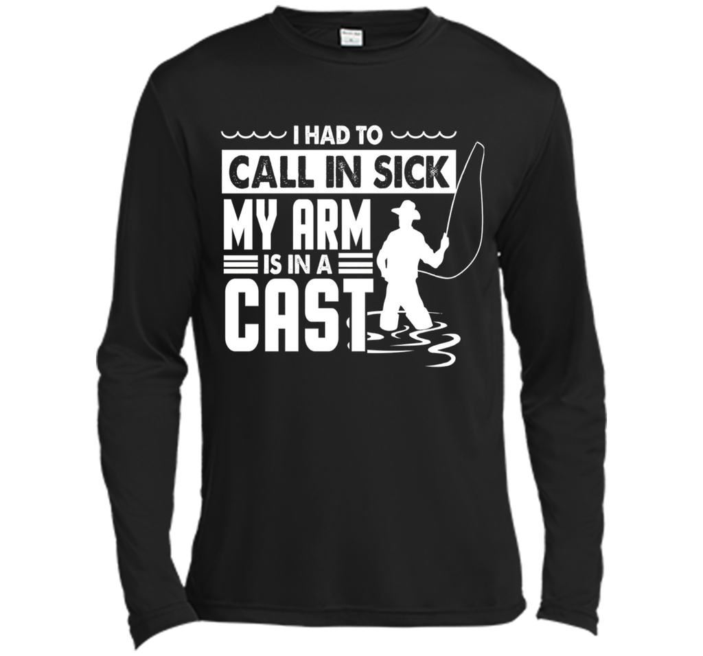 Fishing T-Shirt Funny Had To Call In Sick My Arms in a Cast