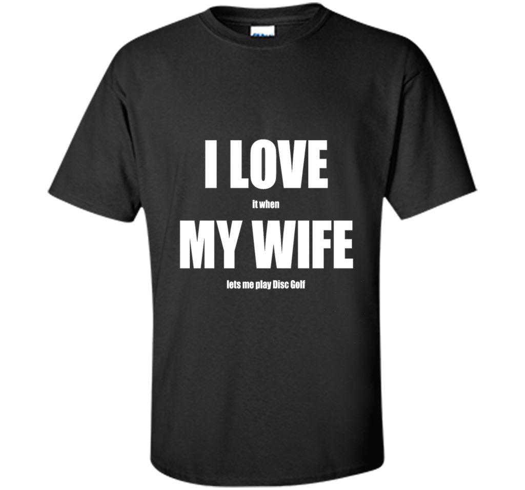 I Love My Wife - Funny Disc Golf T-shirt