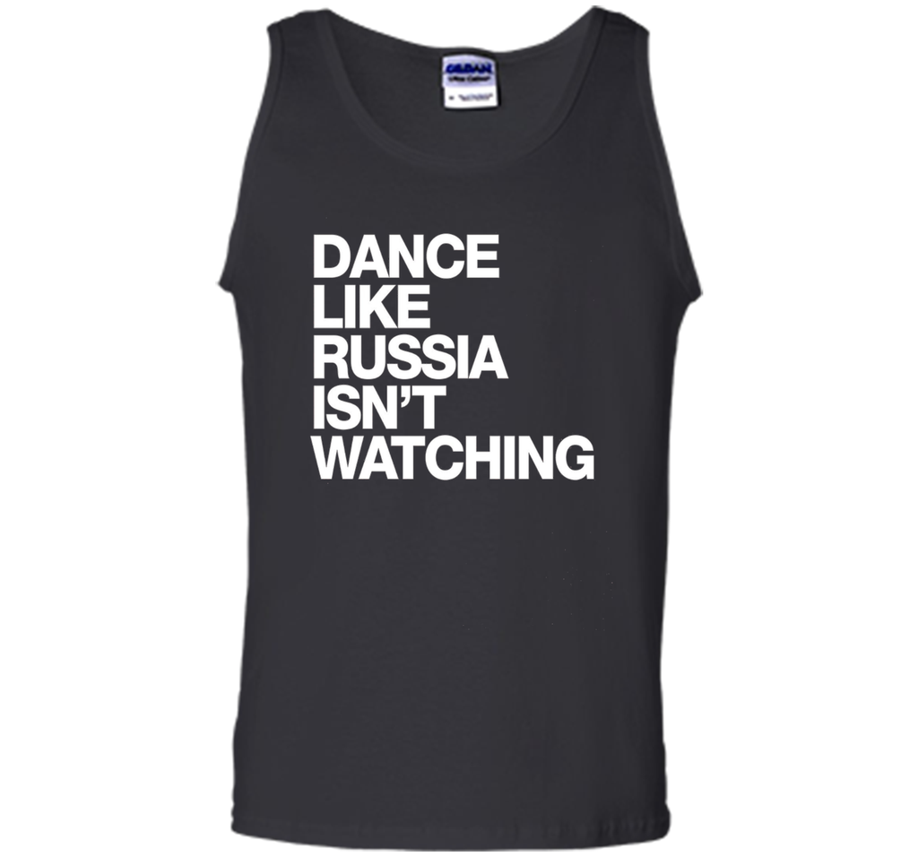 Dance Like Russia Isn't Watching T-Shirt funny saying humor