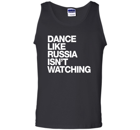 Dance Like Russia Isn't Watching T-Shirt funny saying humor