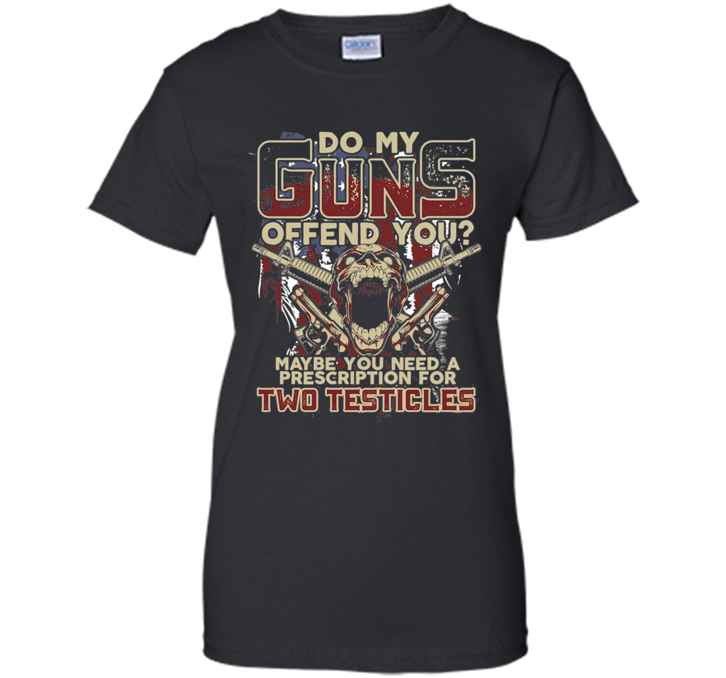 Do My Guns Offend You? Tshirt