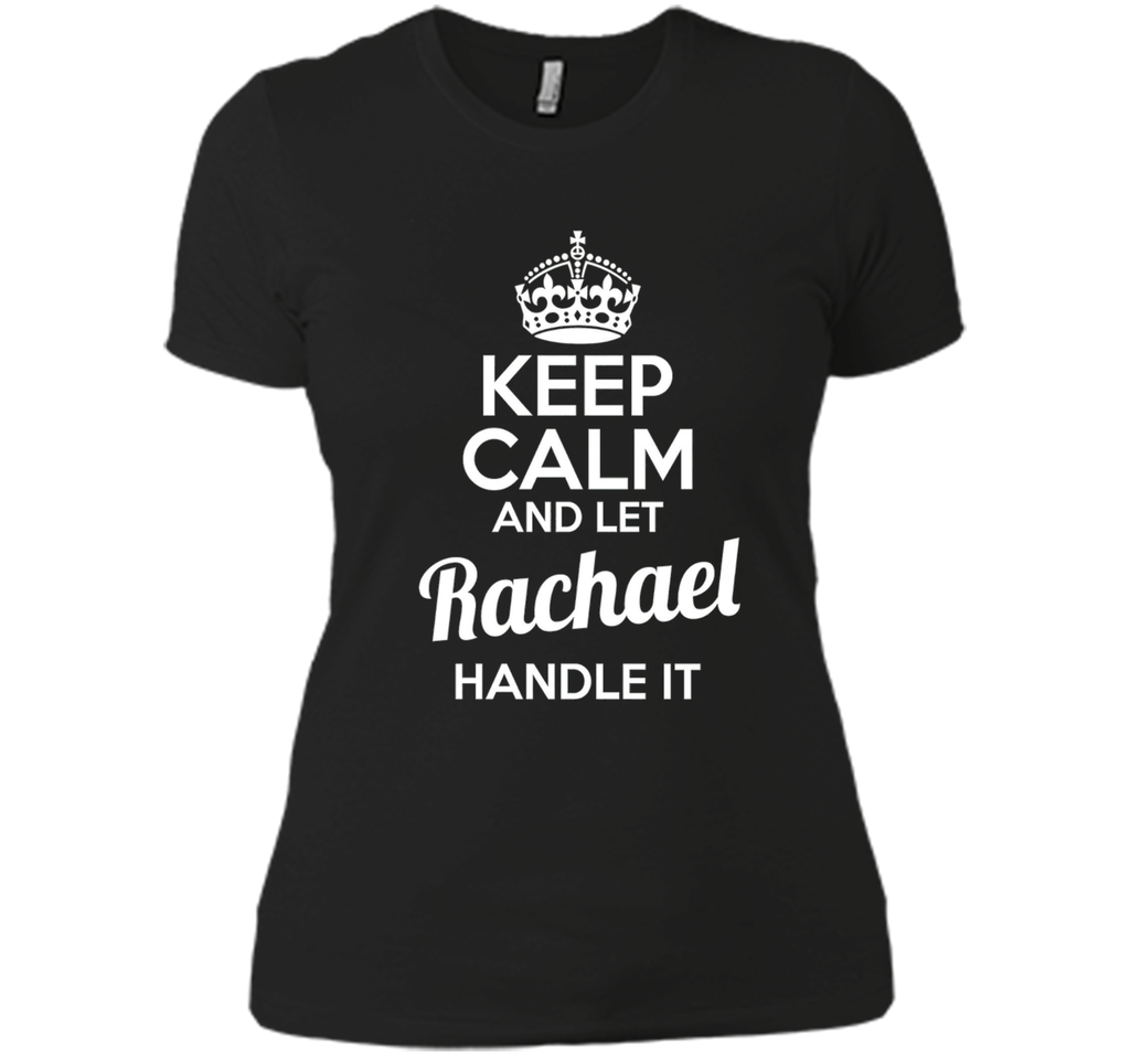 Rachael T-Shirt Keep Calm and Let Rachael Handle It