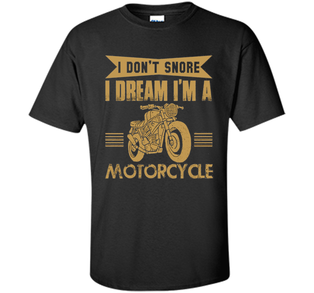 I Don't Snore I Dream I'm A Motorcycle T-Shirt - Biker Tee
