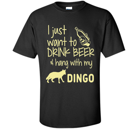 I Just Want To Drink Beer Hang With My Dingo T-Shirt