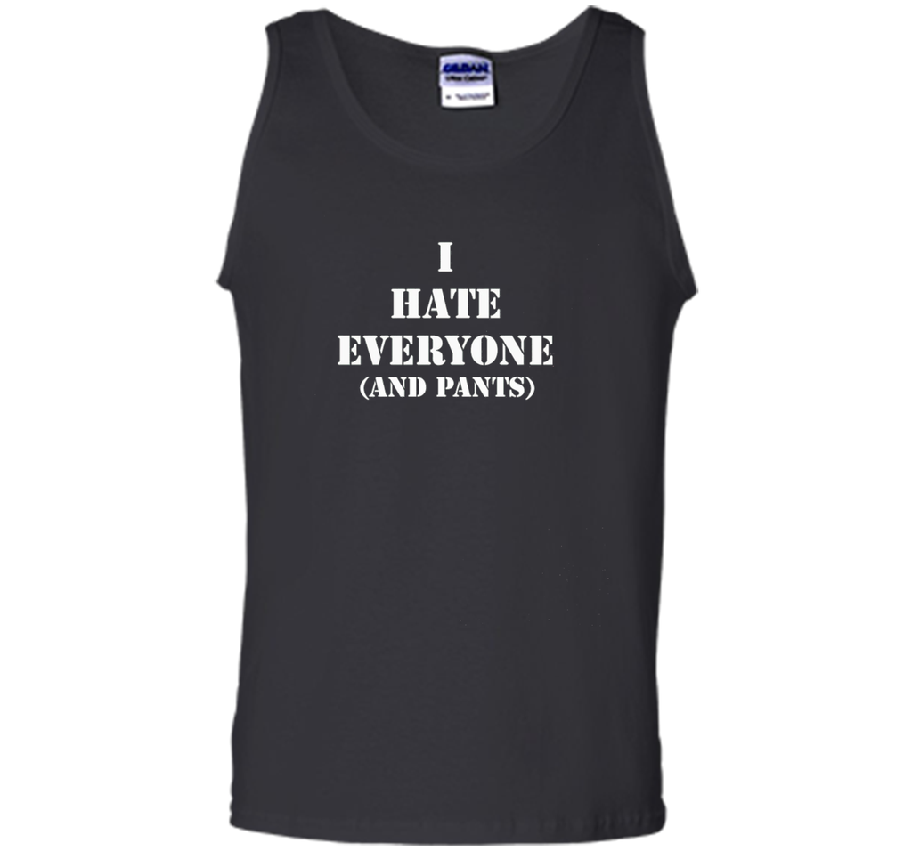 I hate everyone (and pants) Tshirt