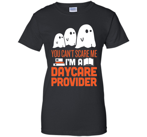 YOU CAN'T SCARE ME - I'M DAYCARE PROVIDER HALLOWEEN SHIRT Ladies Custom