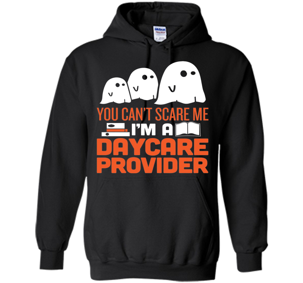 YOU CAN'T SCARE ME - I'M DAYCARE PROVIDER HALLOWEEN Hoodie