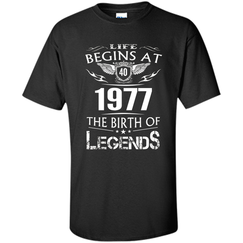 Life Begins At 40 1977 The Birth Of Legends T-Shirt t-shirt
