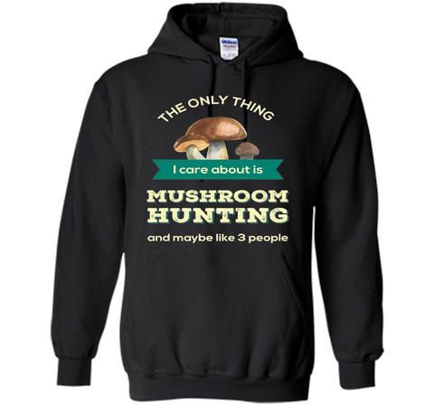 Mushroom Hunting T-shirt - The only thing I care about