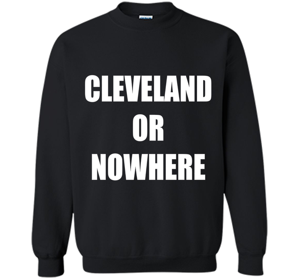 Cleveland Or Nowhere T-Shirt