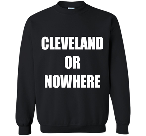 Cleveland Or Nowhere T-Shirt