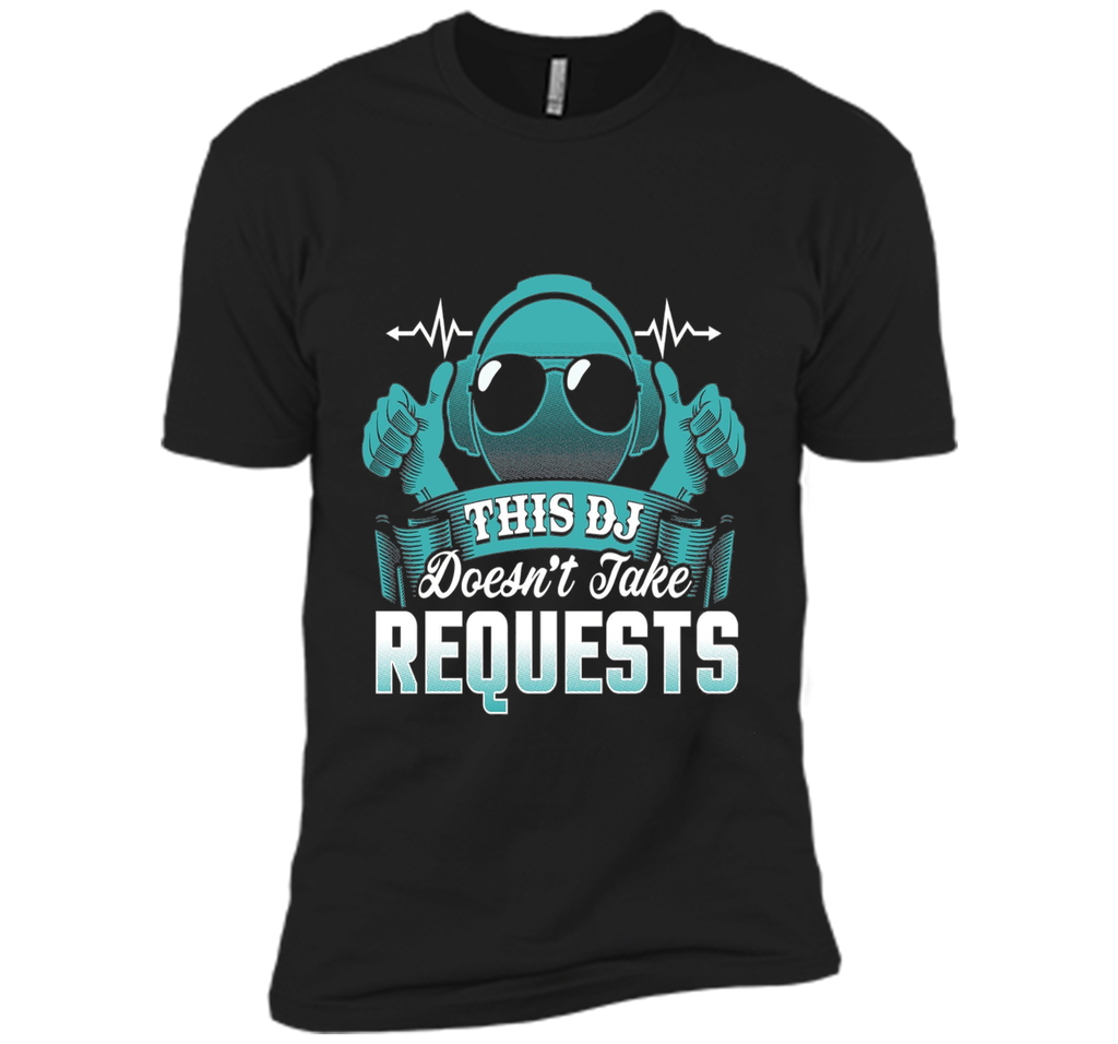 DJ Doesn't Take Requests T-Shirt Funny DJ Shirts DJ T-Shirt