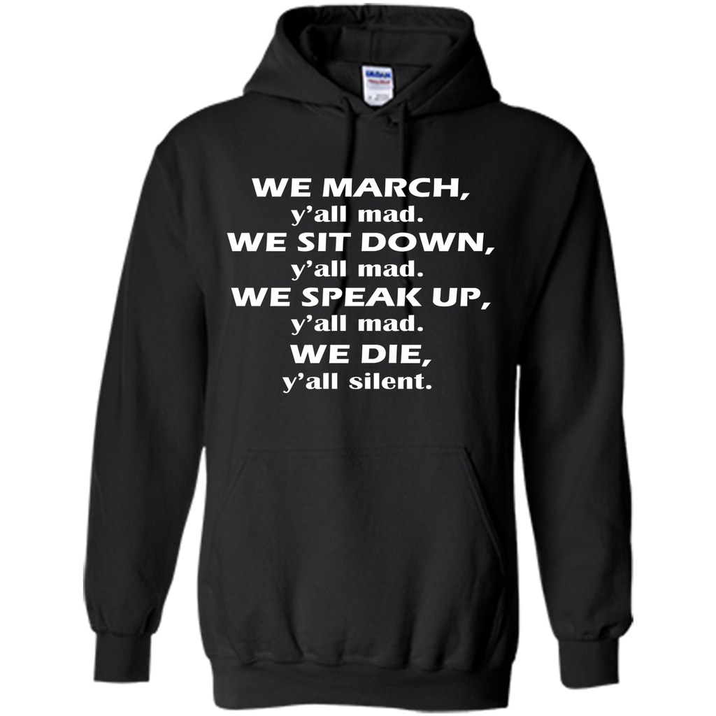 We march, y'all mad, we sit down, speak up, we die T-Shirt