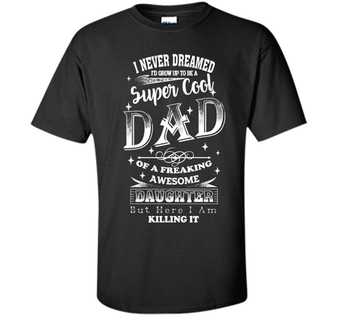 Super Cool Dad Of A Freaking Awesome Daughter - Dad T-shirt