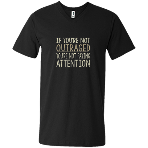 If You're Not Outraged - You're Not Paying Attention T-shirt