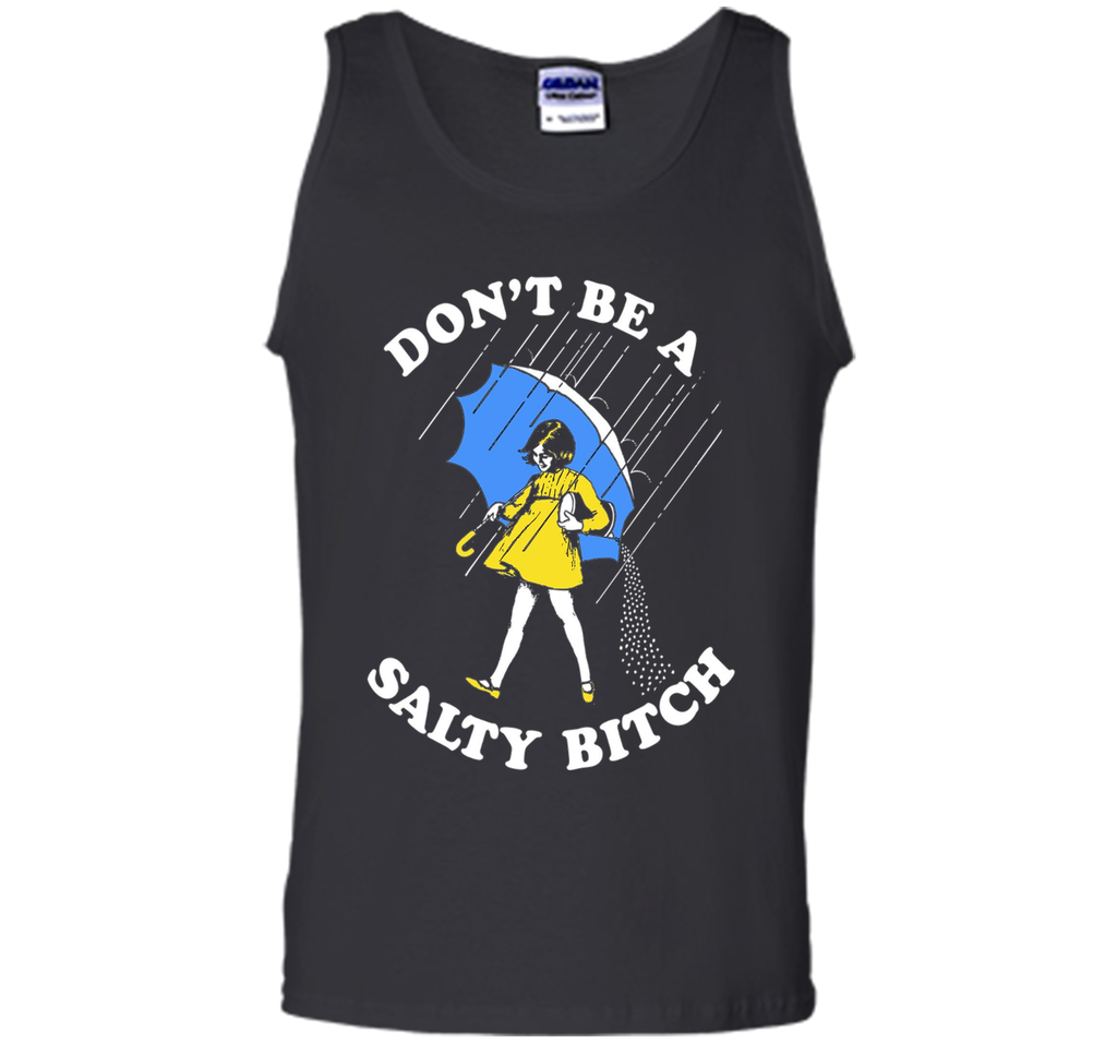 Don't Be A Salty Bitch Shirt | Salty Bitch T-Shirt