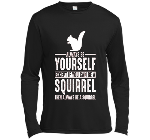 Squirrel Always Be Yourself Except If You Can Be T-Shirt