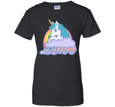 Unicorn Always Be You Shirt