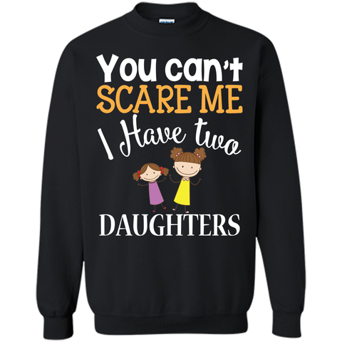 You can't scare me I have two Daughters T-Shirt 2 Girls - mother's day
