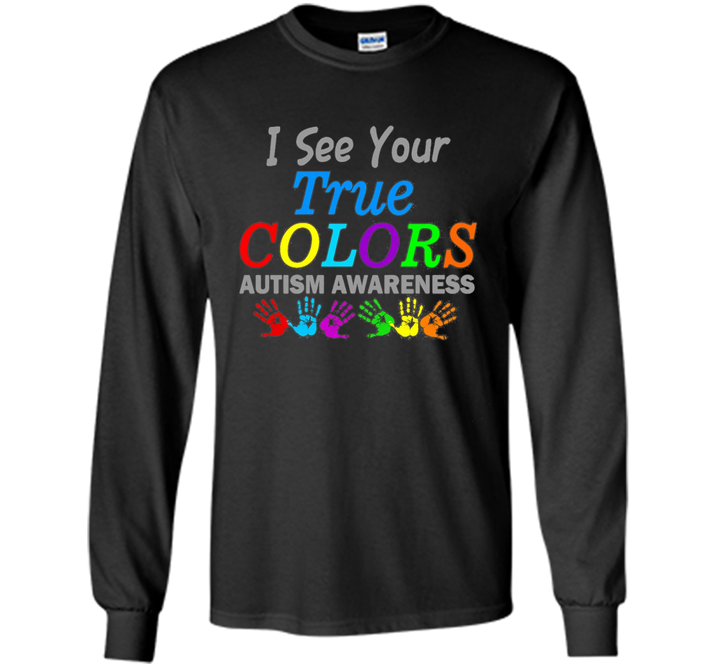 t shirt i see your true colors that why i love you autism
