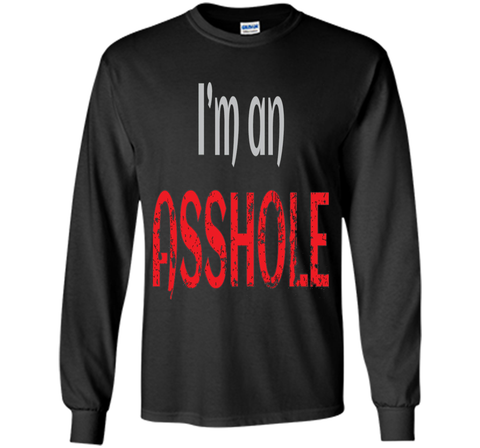 I'm an ASSHOLE Tshirt