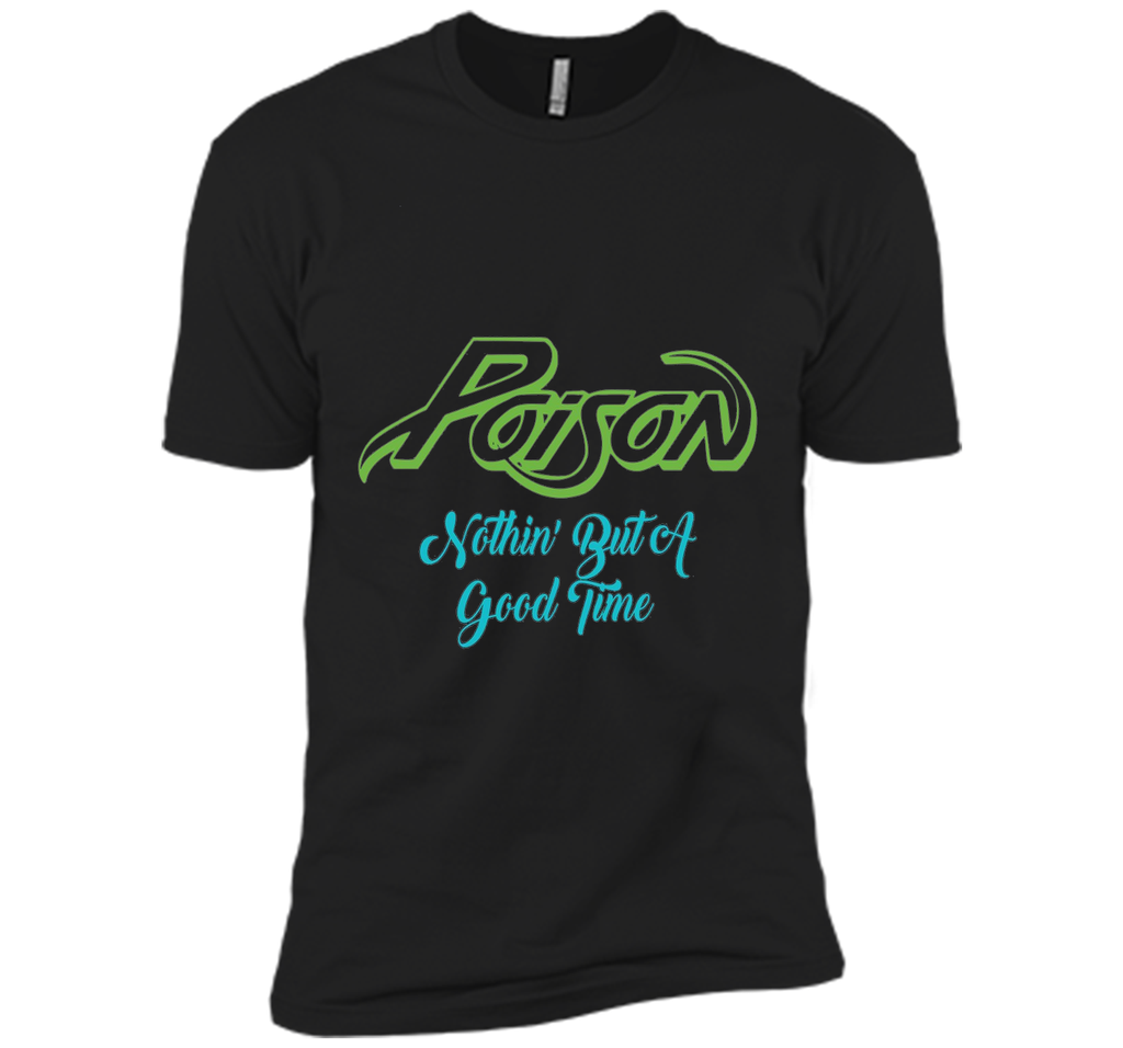 Poison Nothing But A Good Time Tshirt Poison Tshirt Gift Tee