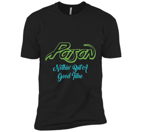 Poison Nothing But A Good Time Tshirt Poison Tshirt Gift Tee