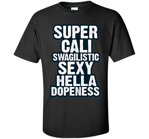 Super Cali Swagilistic T Shirt Sexy Hella Dopeness