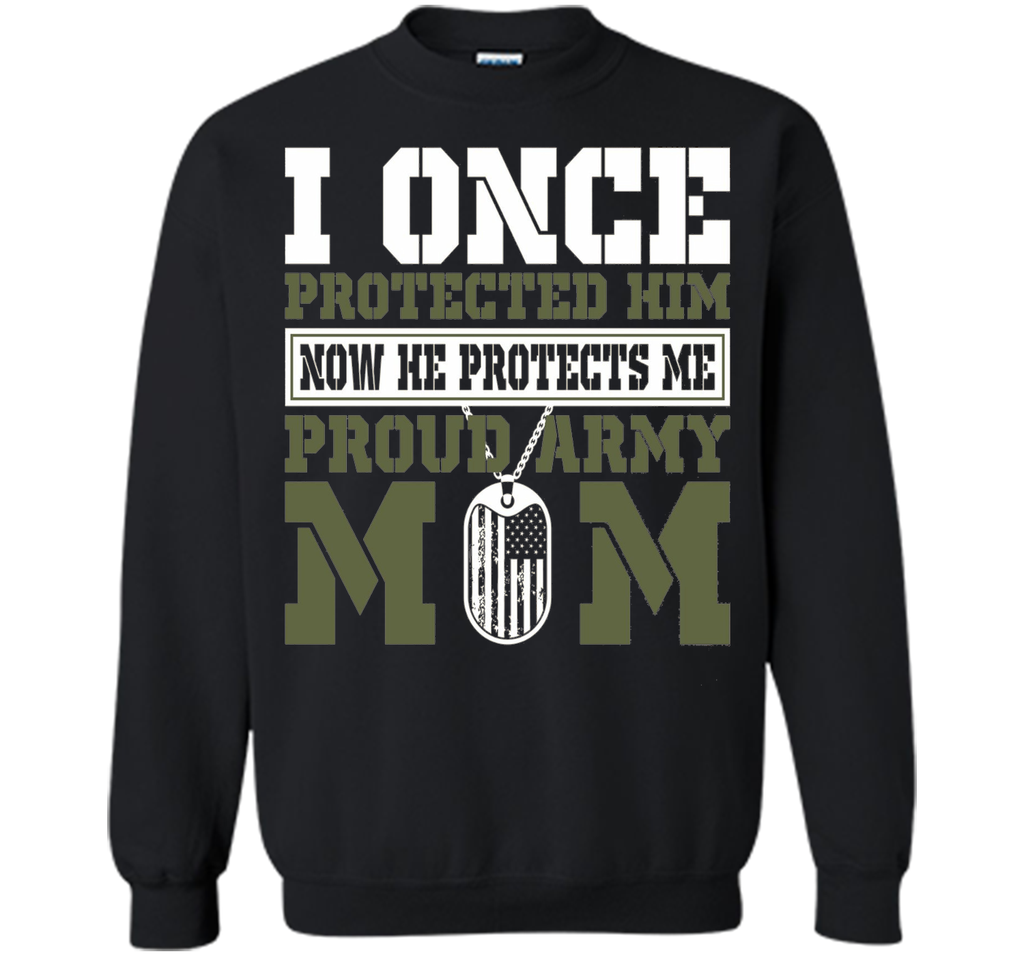 I Once Protected Him He Protects Me Proud Army Mom TShirt